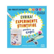 Evrika! Experimente stiintifice pentru copii - Crystal Chatterton