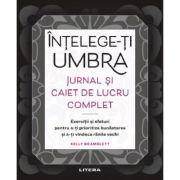 Intelege-ti umbra. Jurnal si caiet de lucru complet - Kelly Bramblett