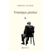 Tristetea ploilor - Horatiu Malaele