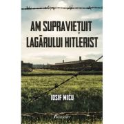 Am supravietuit lagarului hitlerist - Iosif Micu