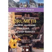 Drumetii, excursii montane, calatorii, vacante ilustrate - Angela Ivascu