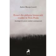 Ecouri din padurea intunecata - evadari in Twin Peaks. Antologie de poezie romana contemporana - Andrei Mocuta