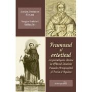 Frumosul si esteticul ca paradigme divine la Sfantul Dionisie Pseudo-Areopagitul si Toma d'Aquino - Lucian-Dumitru Colda