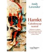 Hamlet. Caleidoscop teatral - Andy Lavender