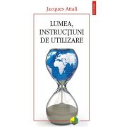 Lumea, instructiuni de utilizare - Jacques Attali