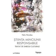 Stiinta minciunii responsabile. Tratat de embolii culturale - Felix Nicolau