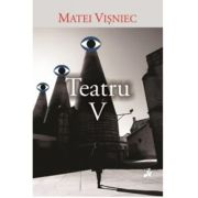 Teatru 5 - Matei Visniec