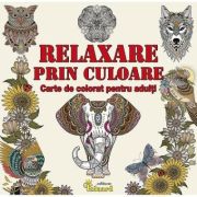 Relaxare prin culoare. Carte de colorat pentru adulti