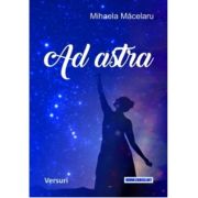 Ad astra. Versuri - Mihaela Macelaru