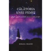 Calatoria unei femei. despre spiritualitate in cuvinte simple - Roxana Neagoe