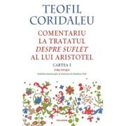 Comentariu la tratatul Despre suflet al lui Aristotel (Cartea 1) (editie bilingva) - Teofil Coridaleu