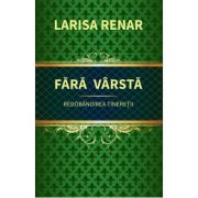 Fara varsta. Redobandirea tineretii - Larisa Renar