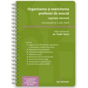 Organizarea si exercitarea profesiei de avocat. Legislatie adnotata, actualizata la 1 iulie 2024 - Tudor Duca