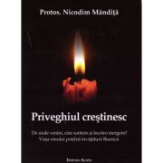 Priveghiul crestinesc. De unde venim, cine suntem si incotro mergem? - Nicodim Mandita