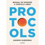 Protocols. Manual de operare a corpului uman - Dr. Andrew Huberman