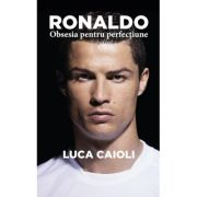 Ronaldo, obsesia pentru perfectiune - Luca Caioli