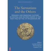 The sarmatians and the others. Nomadic and sedentary cultures in Central and Eastern Europe in the first half of the 1st Millenium AD - Lavinia Grumez