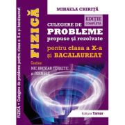 Fizica, Culegere de probleme propuse si rezolvate pentru clasa a 10-a si BACALAUREAT + Mic breviar teoretic si formule. Editie completa - Mihaela Chirita