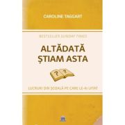 Altadata stiam asta. Lucruri din scoala pe care le-ai uitat - Caroline Taggart