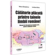 Calatorie placuta printre tainele limbii romane! Manual de Receptarea textului scris pentru studentii straini - Raluca Ghentulescu, Loredana Miclea