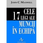 CELE 17 LEGI ALE MUNCII IN ECHIPA - John C. Maxwell