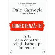 Conecteaza-te! Arta de a construi relatii bazate pe incredere - Dale Carnegie