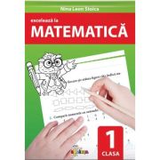 Exceleaza la matematica. clasa 1 - Nina Leon Stoica