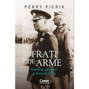 Frati de arme. Romanii, germanii si Frontul de Est - Perry Pierik