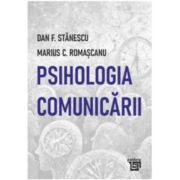 Psihologia comunicarii - Marius Constantin Romascanu, Dan F. Stanescu