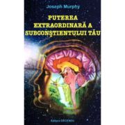 Puterea extraordinara a subconstientului tau, Editia a 2-a - Joseph Murphy