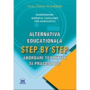 Alternativa educationala step by step. Abordari teoretice si pragmatice - Horatiu Catalano, Ion Albulescu