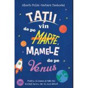 Tatii vin de pe Marte, mamele de pe Venus - Alberto Pellai, Barbara Tamborini