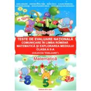 Teste de evaluare nationala clasa a 2-a. Comunicare in Limba Romana, Matematica si Explorarea Mediului - Adina Grigore