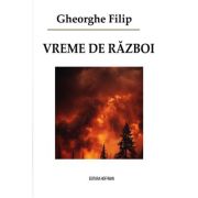 Vreme de razboi - Filip Gheorghe