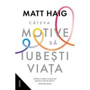 Cateva motive sa iubesti viata (ed. 2024) - Matt Haig