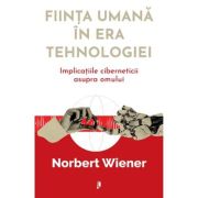 Fiinta umana in era tehnologiei - Norbert Wiener