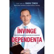 Invinge dependenta. Ghid de intelegere, preventie si recuperare - Radu Tincu