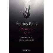 Paturica roz. Intemnitat in China comunista - Marius Balo