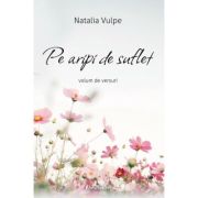 Pe aripi de suflet (Volum de versuri) - Natalia Vulpe