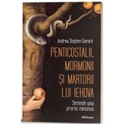 Penticostalii, mormonii si martorii lui Iehova. Semnele unui proroc mincinos - Andrew Stephen Damick