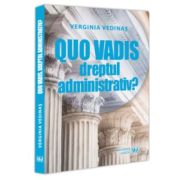 Quo vadis, dreptul administrativ? - Verginia Vedinas