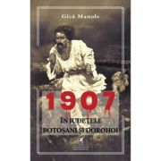 1907, in judetele Botosani si Dorohoi - Gica Manole