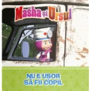 Volumul 8. Masha si Ursul. Nu e usor sa fii copil