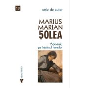 Adevarul, pe intelesul femeilor - Marius Marian Solea