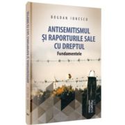 Antisemitismul si raporturile sale cu dreptul - Bogdan Ionescu