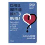 Copilul interior ranit si iubirea - Barbara Roser