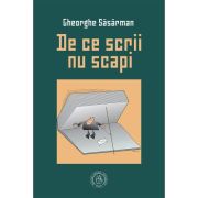 De ce scrii nu scapi - Gheorghe Sasarman