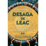 Desaga de Leac. Instrumente, ritualuri samanice si ceremonii de transformare personala - Don Jose Ruiz