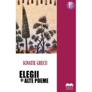 Elegii si alte poeme - Ignatie Grecu