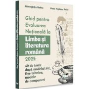 Ghid pentru Evaluarea Nationala la Limba si literatura romana 2025, 40 de teste dupa noul model ME - Gheorghita Badea